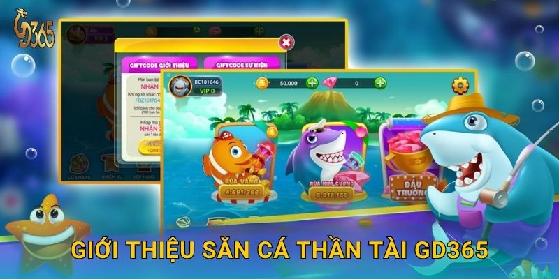 Giới thiệu Săn Cá Thần Tài Gd365
