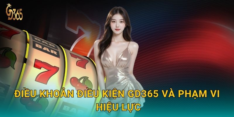Điều khoản điều kiện Gd365 và phạm vi hiệu lực