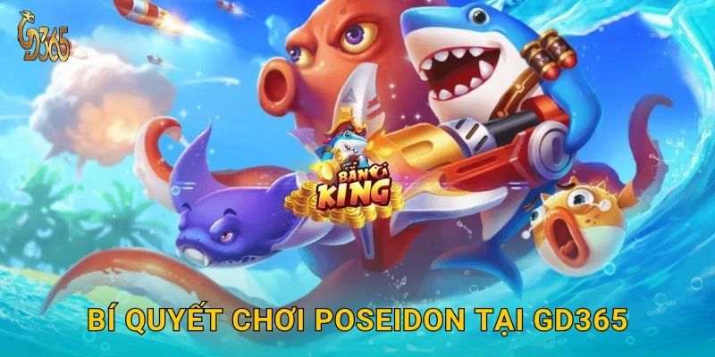 Bí quyết chơi Poseidon tại Gd365