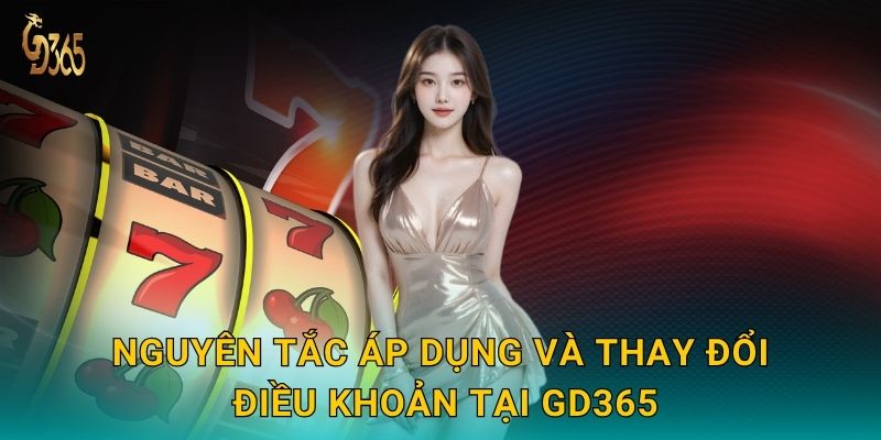 Nguyên tắc áp dụng và thay đổi điều khoản tại Gd365