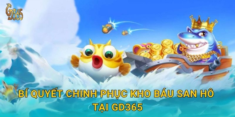 Bí quyết chinh phục Kho Báu San Hô tại Gd365