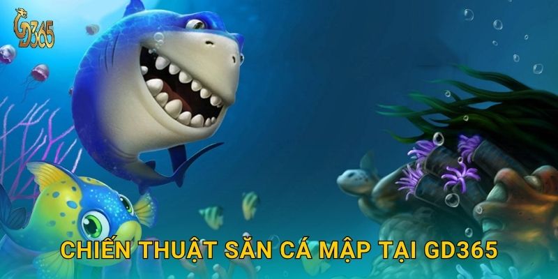Chiến thuật săn Cá Mập tại Gd365