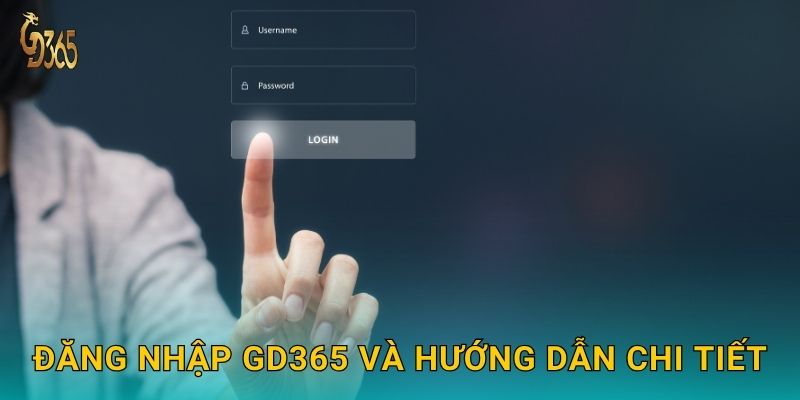 Đăng nhập Gd365 và hướng dẫn chi tiết