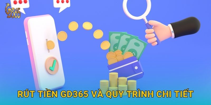 Rút tiền Gd365 và quy trình chi tiết