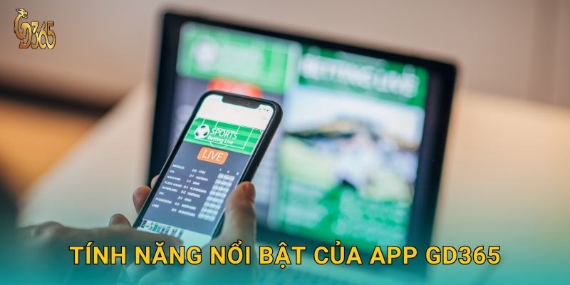 Tính năng nổi bật của app Gd365