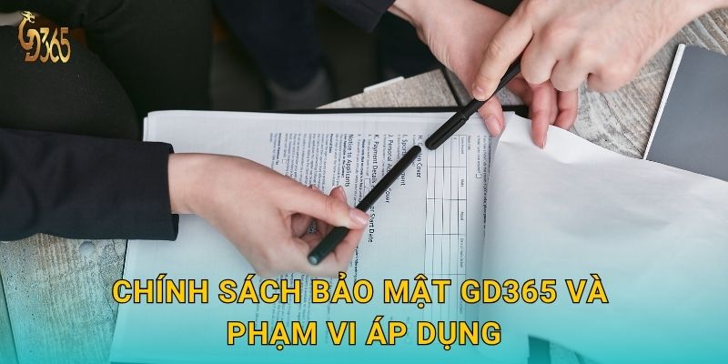 Chính sách bảo mật Gd365 và phạm vi áp dụng