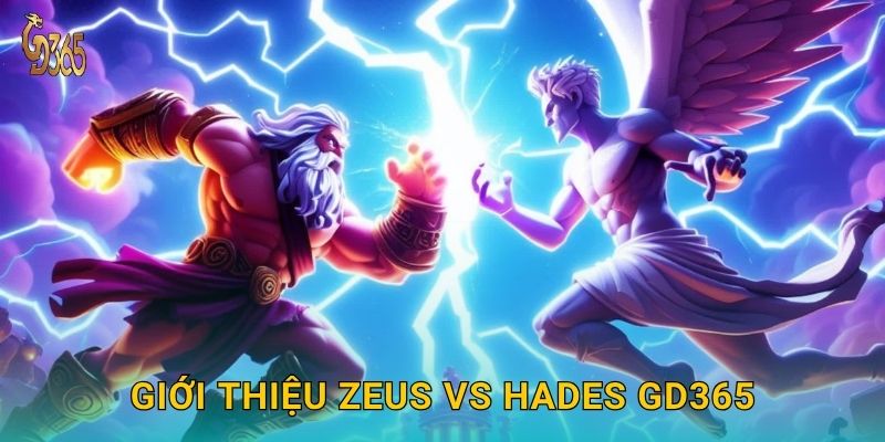 Giới thiệu Zeus vs Hades Gd365