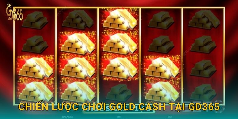 Chiến lược chơi Gold Cash tại Gd365