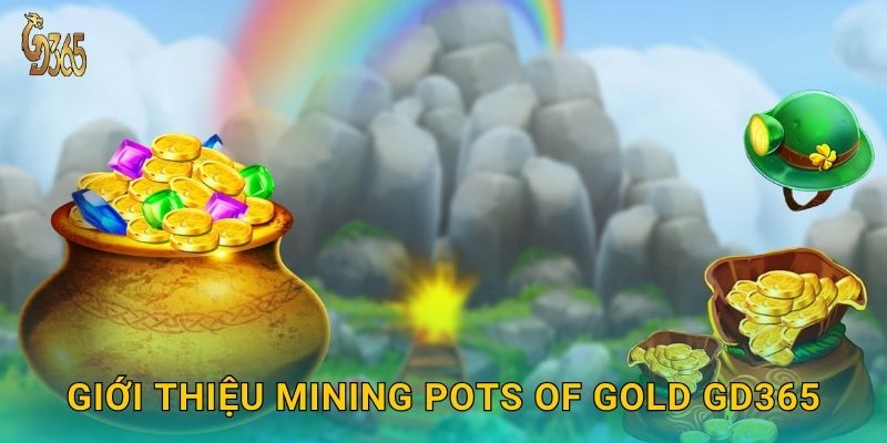 Giới thiệu Mining Pots of Gold Gd365