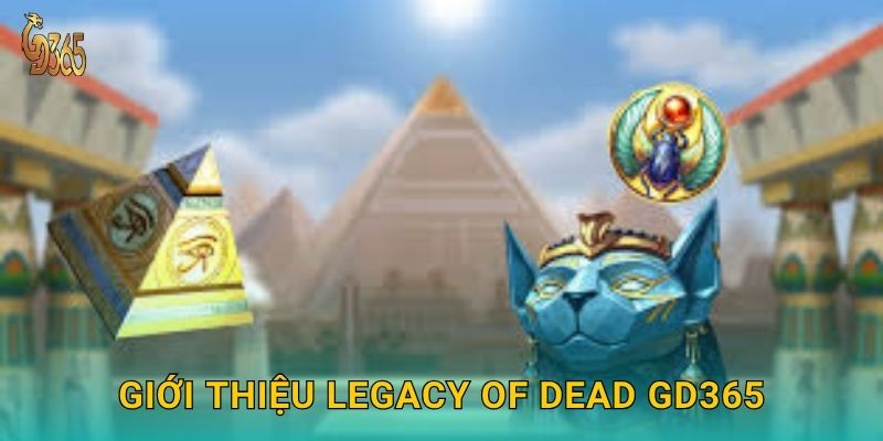 Giới thiệu Legacy of Dead Gd365