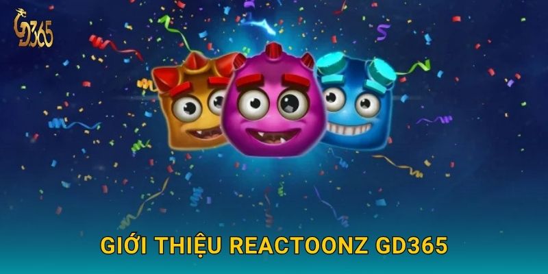 Giới thiệu Reactoonz Gd365