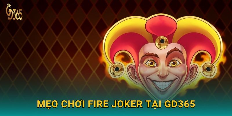 Mẹo chơi Fire Joker tại Gd365