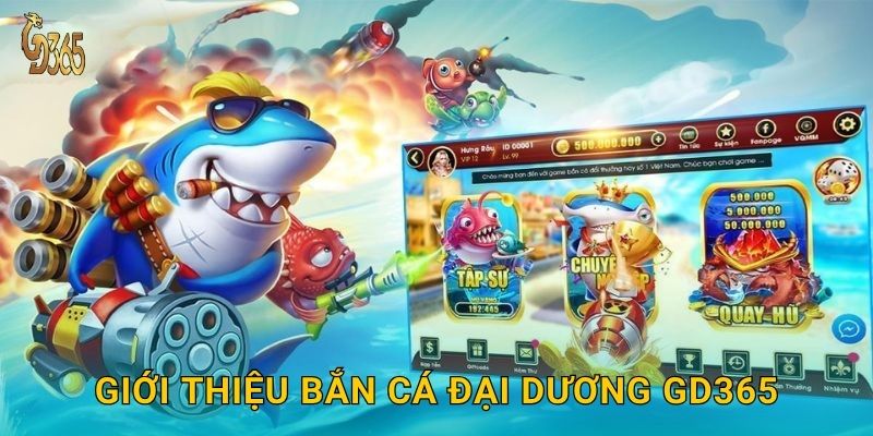 Giới thiệu Bắn Cá Đại Dương Gd365