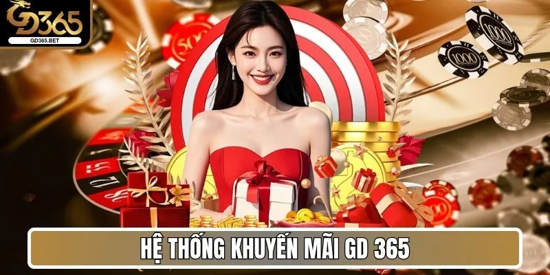 Hệ thống khuyến mãi Gd 365 với giá trị thưởng cực khủng