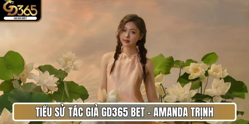 Tiểu sử tác giả Gd365 Bet - Amanda Trịnh